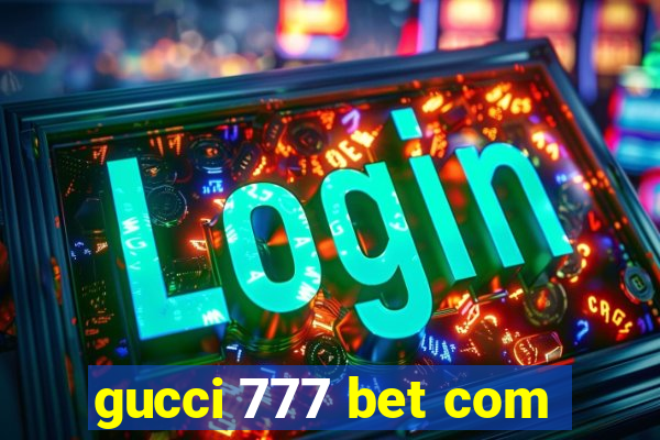 gucci 777 bet com